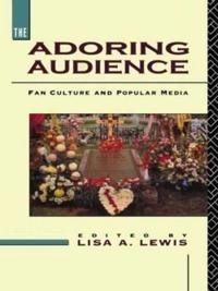 The adoring audience : fan culture and popular media; Lisa A. Lewis; 1992