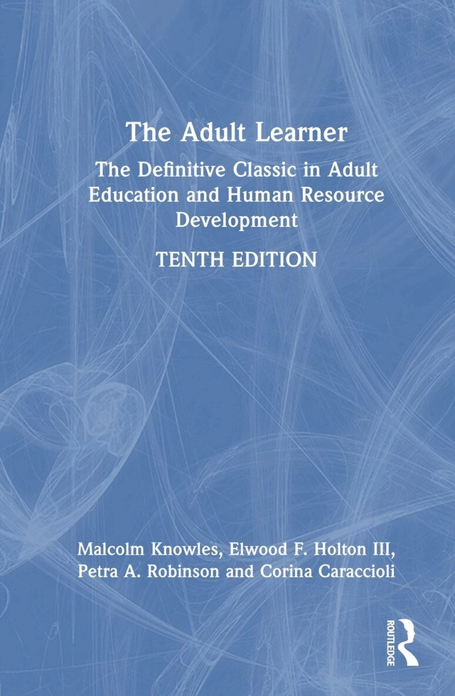 The adult learner : the definitive classic in adult education and human resource development; (Malcolm Shepherd) Malcolm S. Knowles; 2025