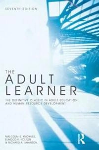 The adult learner the definitive classic in adult education and human resource development; Malcolm Shepherd Knowles; 2011