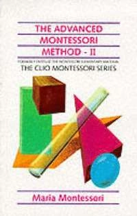 The advanced Montessori method : scientific pedagogy as applied to the education of children from seven to eleven years. · 2 · The Montessori elementary material; Maria Montessori; 1995
