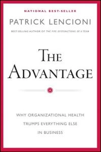 The Advantage: Why Organizational Health Trumps Everything Else In Business; Patrick Lencioni; 2012
