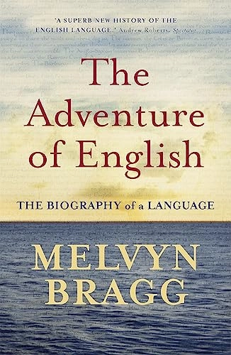 The adventure of English : 500AD to 2000 : the biography of a language; Melvyn Bragg; 2004