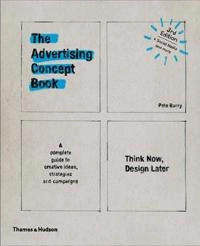 The advertising concept book : think now, design later : a complete guide to creative ideas, strategies and campaigns; Pete Barry; 2016