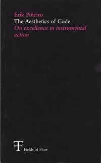The aesthetics of code : on excellence in instrumental action; Erik Pineiro, Fields of Flow,; 2003