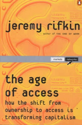 The age of access : how the shift from ownership to access is transforming modern life; Jeremy Rifkin; 2000