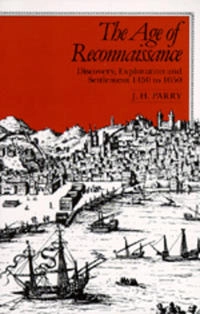 The age of reconnaissance : discovery, exploration and settlement 1450-1650; Parry; 1981