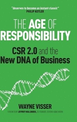 The Age of Responsibility: CSR 2.0 and the New DNA of Business; Wayne Visser; 2011