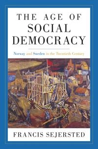 The age of social democracy : Norway and Sweden in the twentieth century; Francis Sejersted; 2011