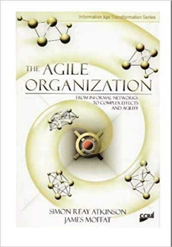 The agile organization : from informal networks to complex effects and agility; Simon Reay Atkinson; 2007