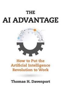 The AI advantage : how to put the artificial intelligence revolution to work; Thomas H. Davenport; 2018