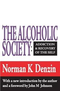 The alcoholic society : addiction and recovery of the self; Norman K. Denzin; 1993