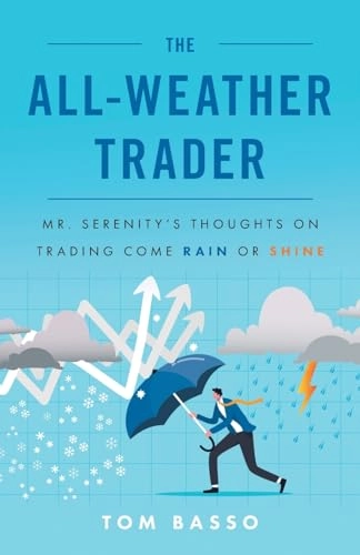 The all-weather trader : Mr. Serenity's thoughts on trading come rain or shine; Tom Basso; 2023