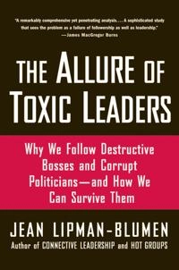 The Allure of Toxic Leaders; Lipman-Blumen; 2006