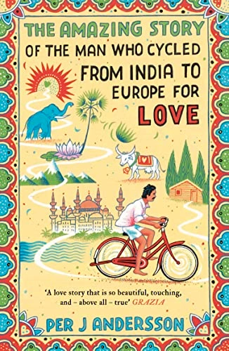 The amazing story of the man who cycled from India to Europe for love; Per J. Andersson; 2017