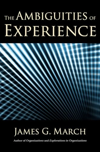 The ambiguities of experience; James G. March; 2010