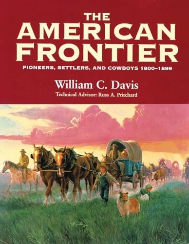 The American Frontier: Pioneers, Settlers, & Cowboys, 1800-1899A Salamander book; William C. Davis; 1999