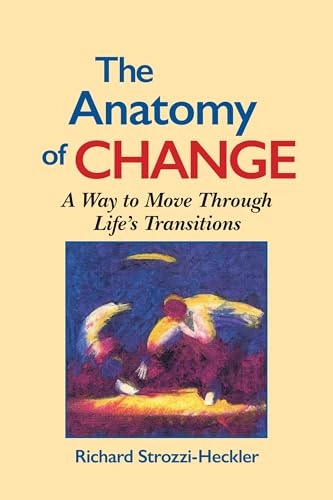 The anatomy of change : a way to move through life's transitions; Richard Strozzi-Heckler; 1993