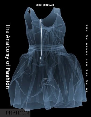 The anatomy of fashion : why we dress the way we do; Colin McDowell; 2013