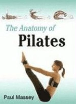 The anatomy of pilates; MCSP. Paul Massey; 2009