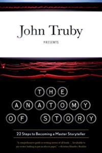 The anatomy of story : 22 steps to becoming a master storyteller; John Truby; 2008
