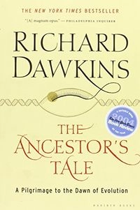 The ancestor's tale : a pilgrimage to the dawn of evolution; Richard Dawkins; 2005