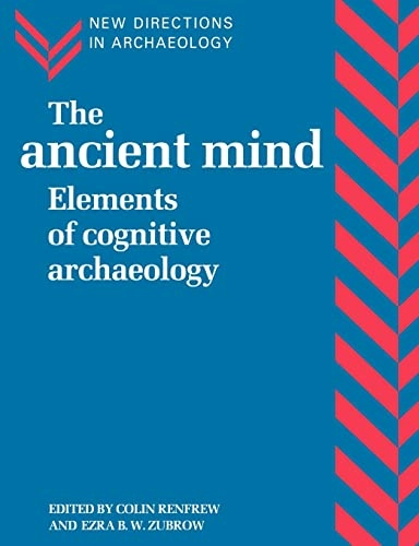 The ancient mind : elements of cognitive archaeology; Colin Renfrew, Ezra B W Zubrow; 1994