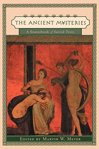 The ancient mysteries? : a sourcebook : sacred texts of the mystery religions of the ancient Mediterranean world; Marvin W. Meyer; 1999