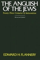 The anguish of the Jews : twenty-three centuries of antisemitism; Edward H. Flannery; 1985