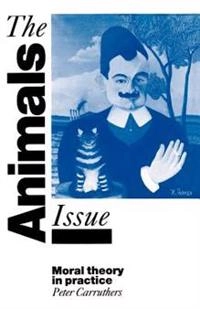 The animals issue : moral theory in practice; Peter Carruthers; 1992