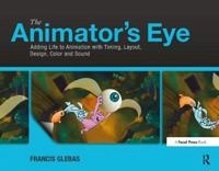 The animator's eye : adding life to animation with timing, layout, design, color and sound; Francis. Glebas; 2013
