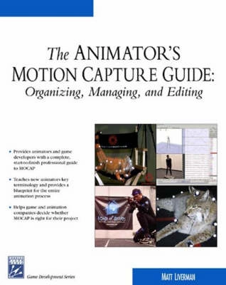 The animator's motion capture guide : organizing, managing, and editing; Matthew. Liverman; 2004