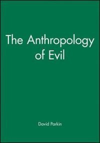The anthropology of evil; David Parkin; 1985