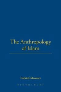 The anthropology of Islam; Gabriele Marranci; 2008