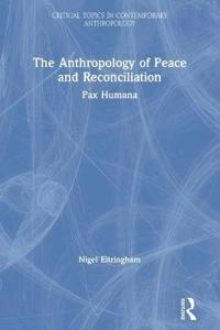 The anthropology of peace and reconciliation : Pax humana; Nigel Eltringham; 2021
