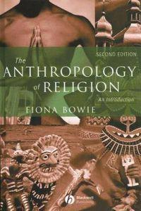 The anthropology of religion : an introduction; Fiona Bowie; 2006