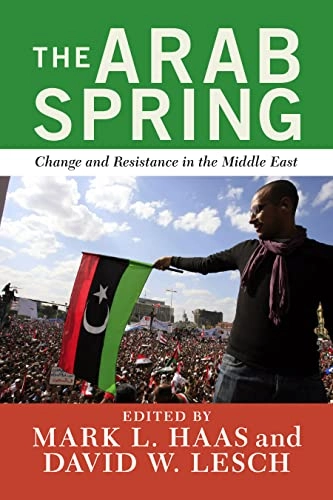 The Arab Spring : change and resistance in the Middle East; Mark L. Haas, David W. Lesch; 2013