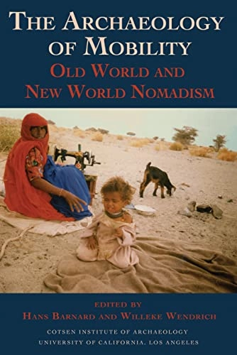 The archaeology of mobility : old world and new world nomadism; Hans Barnard, Willeke Wendrich, Cotsen Institute of Archaeology at UCLA.; 2008