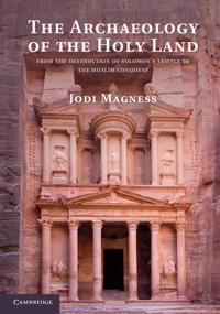The archaeology of the Holy Land : from the destruction of Solomon's Temple to the Muslim conquest; Jodi. Magness; 2012