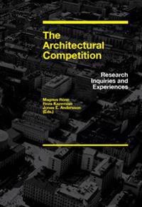 The architectural competition : research inquiries and experiences; Magnus Rönn, Jonas E Andersson, Reza Kazemian; 2011