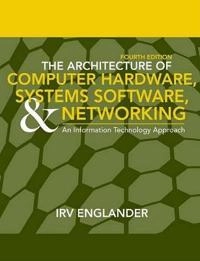 The Architecture of Computer Hardware and System Software: An Information T; Irv Englander; 2009