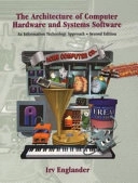 The architecture of computer hardware and systems software : an information technology approach; Irv Englander; 2000
