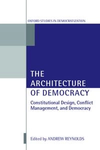The architecture of democracy : constitutional design, conflict management, and democracy; Andrew Reynolds; 2002