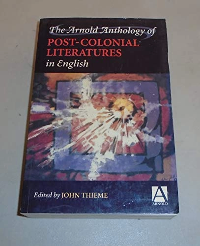 The Arnold anthology of post-colonial literatures in English; John Thieme; 1996
