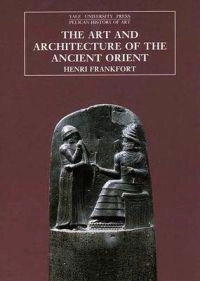 The art and architecture of the ancient Orient; Henri Frankfort; 1996