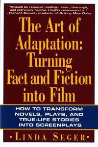 The art of adaptation : turning fact and fiction into film; Linda Seger; 1992