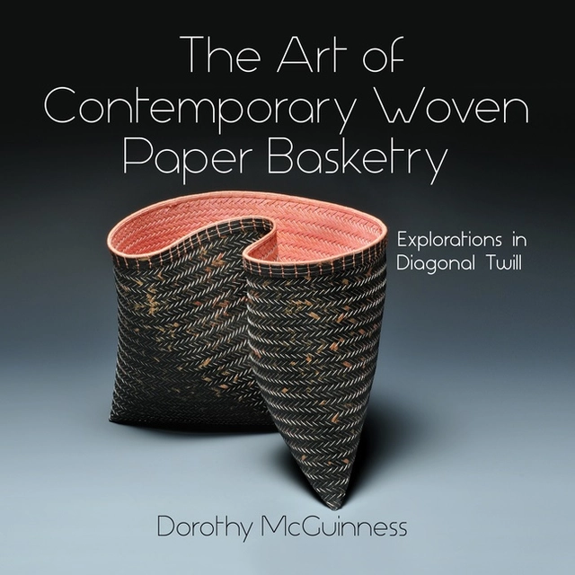 The Art Of Contemporary Woven Paper Basketry; Dorothy McGuinness; 2021