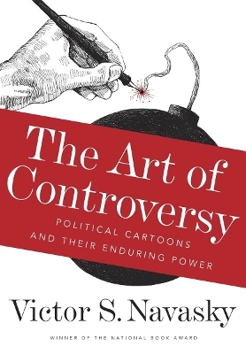 The art of controversy : political cartoons and their enduring power;  Victor S. Navasky; 2013