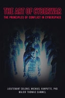 The Art of Cyberwar: The Principles of Conflict in Cyberspace; Thomas P. Sammel, Michael a. Vanputte; 2019