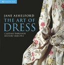 The Art of Dress : Clothes and Society, 1500-1914; Jane Ashelford; 1996