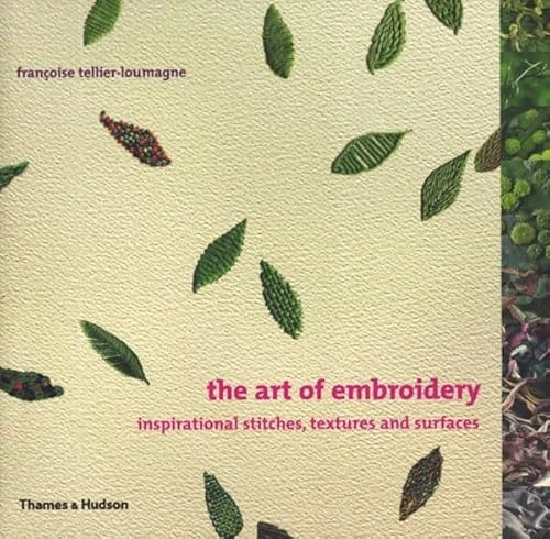 The art of embroidery : inspirational stitches, textures and surfaces; Françoise Tellier-Loumagne; 2006